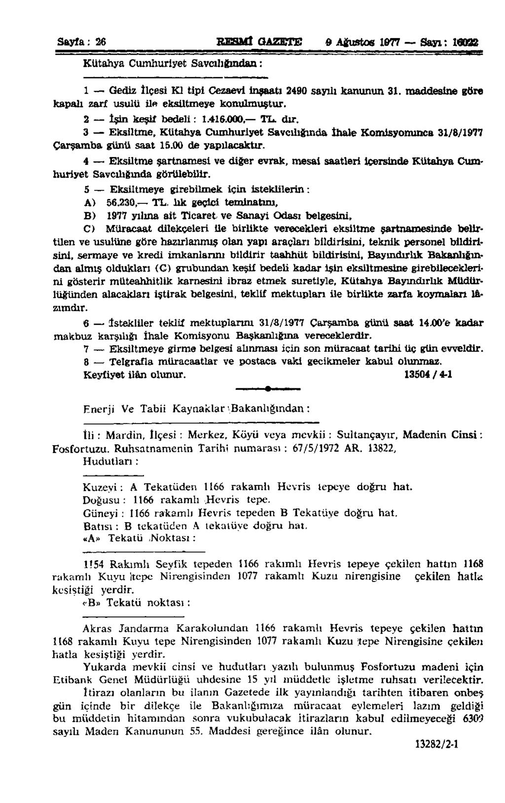 Sayfa: 26 RESMÎ GAZETE d Ağustos 1077 Sayı: 16022 Kütahya Cumhuriyet Savcılığından : 1 Gediz İlçesi Kİ tipi Cezaevi inşaatı 2490 sayılı kanunun 31.