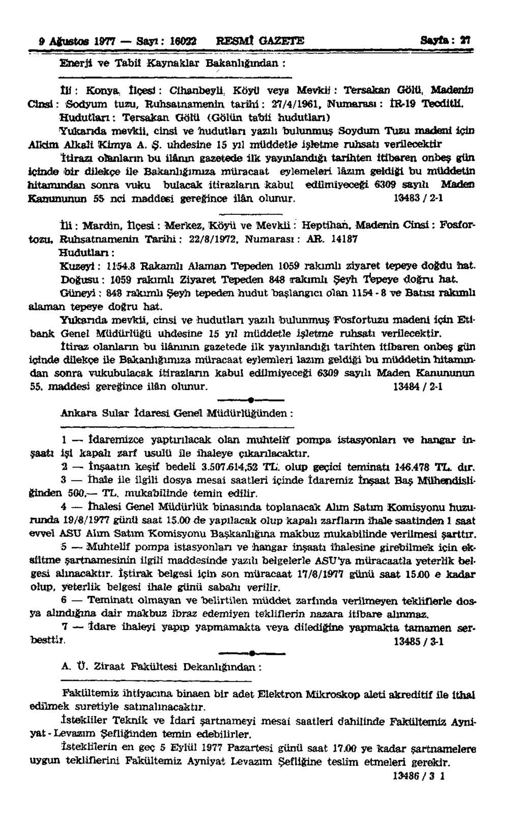 9 Ağustos i m Sayı: 16032 RESMÎ GAZETE Sayfa: 27 Enerji ve Tabii Kaynaklar Bakanlığından : İli: Konya İlçesi: Cihanbeyli, Köyü veya Mevkii: Tersakan Gölü, Madendi] Cinsi: Sodyum tuzu.