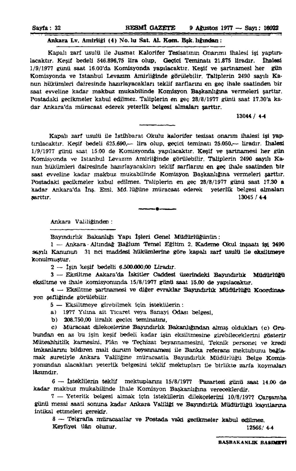 Sayfa: 32 RESMÎ GAZETE 9 Ağustos 1977 Sayı: 16022 Ankara Lv. Amirliği (4) No. lu Sat. Al. Kam. Bşk. lığından: Kapalı zarf usulü ile Jusmat Kalorifer Tesisatının Onarımı ihalesi işi yaptırılacaktır.