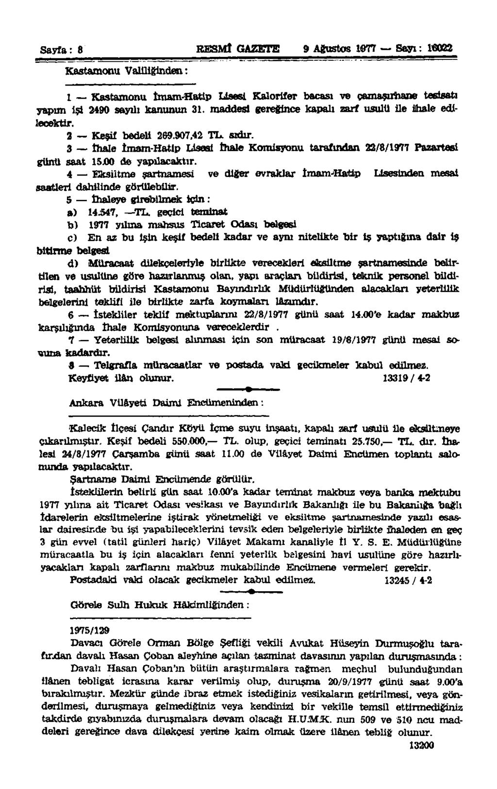 Sayfa: 8 RESMÎ GAZETE 9 Ağustos 1977 Sayı: 16022 Kastamonu Valiliğinden: 1 Kastamonu İmam-Hatip Lisesi Kalorifer bacası ve çamaşırhane tesisatı yapım işi 2490 sayılı kanunun 31.