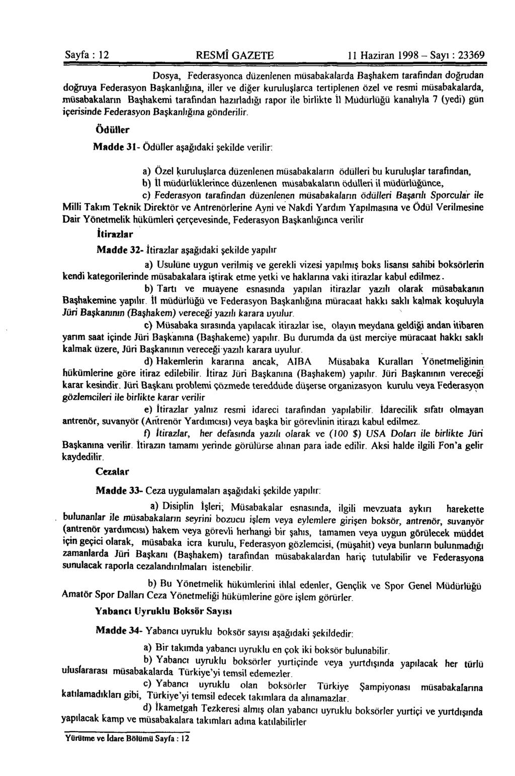 Sayfa : 12 RESMÎ GAZETE 11 Haziran 1998 - Sayı: 23369 Dosya, Federasyonca düzenlenen müsabakalarda Başhakem tarafından doğrudan doğruya Federasyon Başkanlığına, iller ve diğer kuruluşlarca