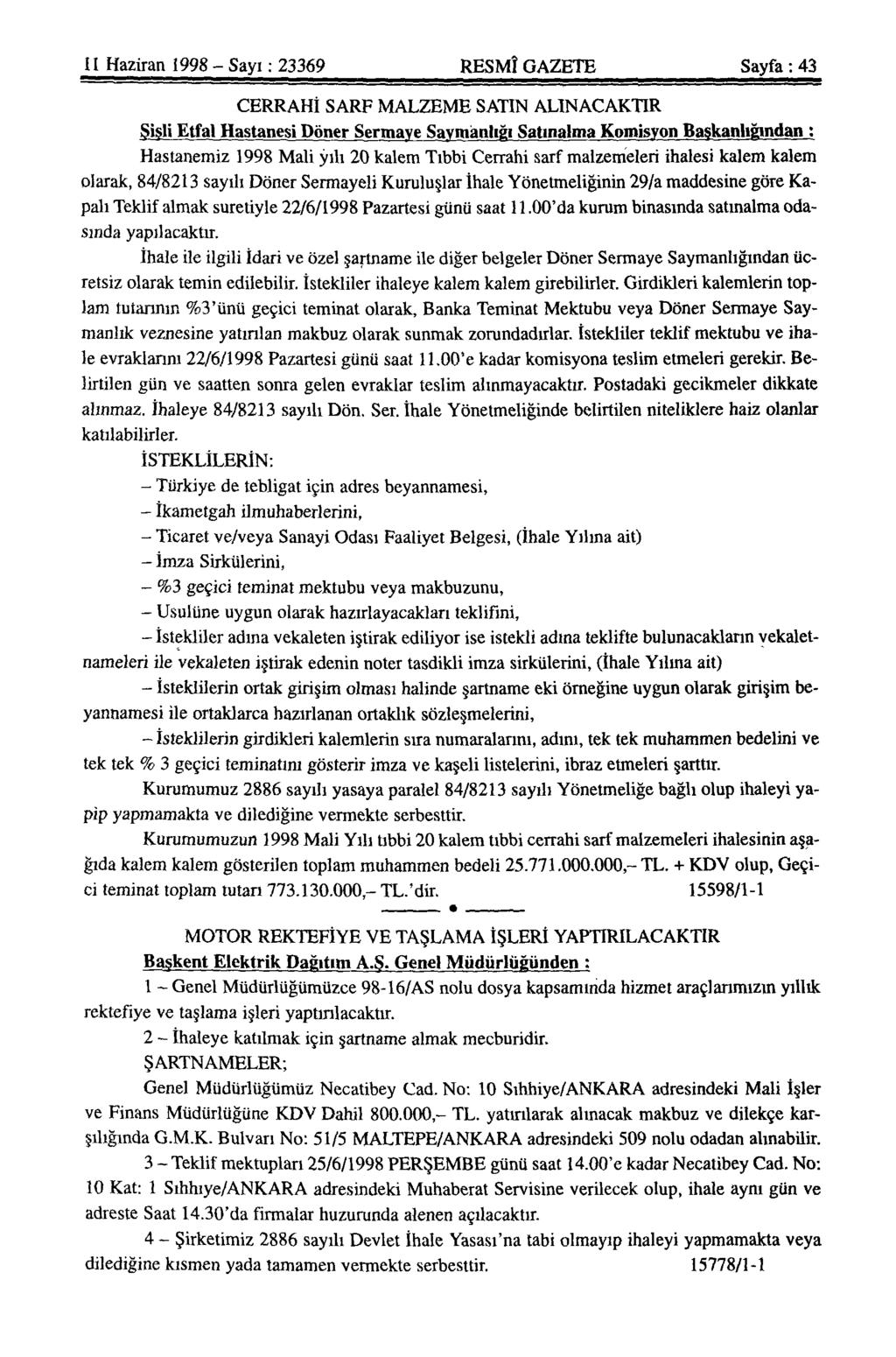 11 Haziran 1998 - Sayı: 23369 RESMÎ GAZETE Sayfa: 43 CERRAHİ SARF MALZEME SATIN ALINACAKTIR Şişli Etfal Hastanesi Döner Sermaye Saymanlığı Satınalma Komisyon Başkanlığından : Hastanemiz 1998 Mali