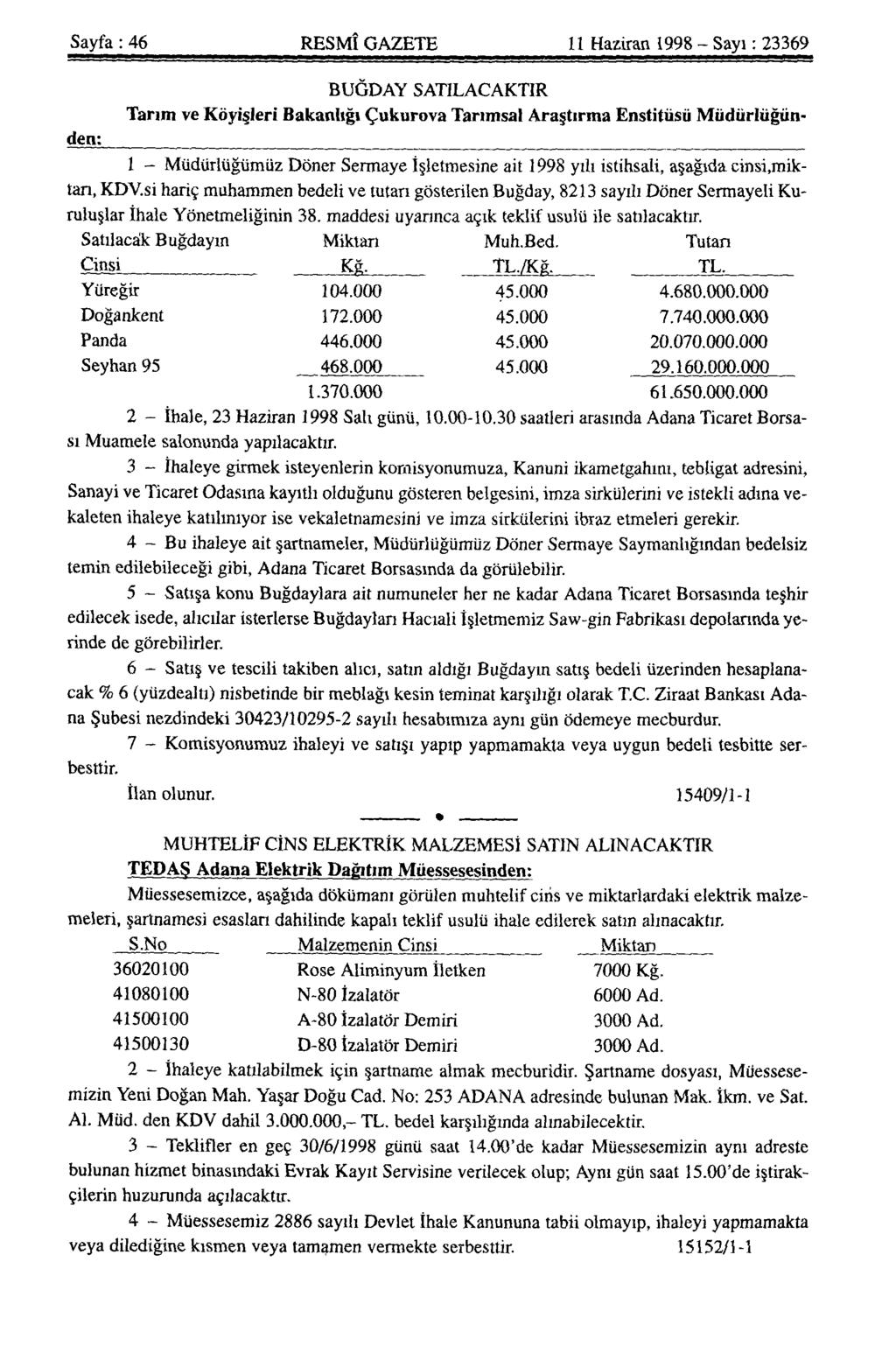 Sayfa: 46 RESMÎ GAZETE 11 Haziran T998 - Sayı: 23369 BUĞDAY SATILACAKTIR Tarım ve Köyişleri Bakanlığı Çukurova Tarımsal Araştırma Enstitüsü Müdürlüğünden: 1 - Müdürlüğümüz Döner Sermaye İşletmesine