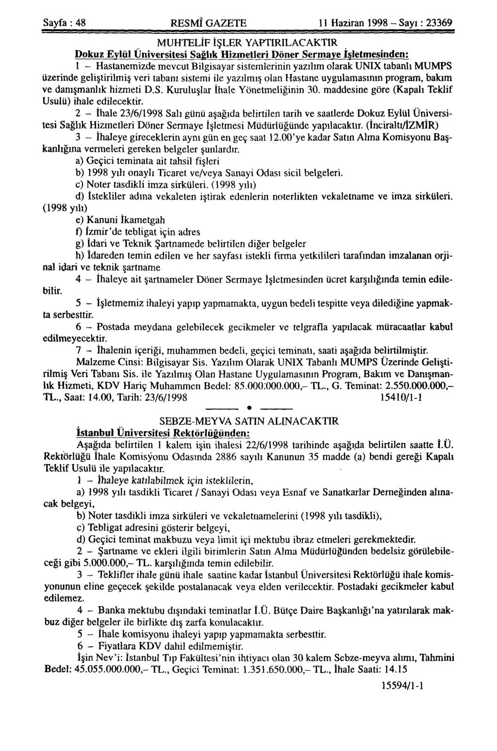 Sayfa : 48 RESMÎ GAZETE 11 Haziran 1998 - Sayı: 23369 MUHTELİF İŞLER YAPTIRILACAKTIR Dokuz Eylül Üniversitesi Sağlık Hizmetleri Döner Sermaye İşletmesinden: 1 - Hastanemizde mevcut Bilgisayar