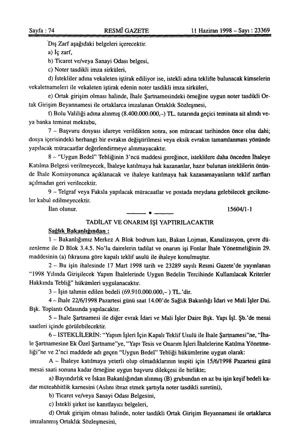 Sayfa : 74 RESMÎ GAZETE 11 Haziran 1998 - Sayı: 23369 Dış Zarf aşağıdaki belgeleri içerecektir.