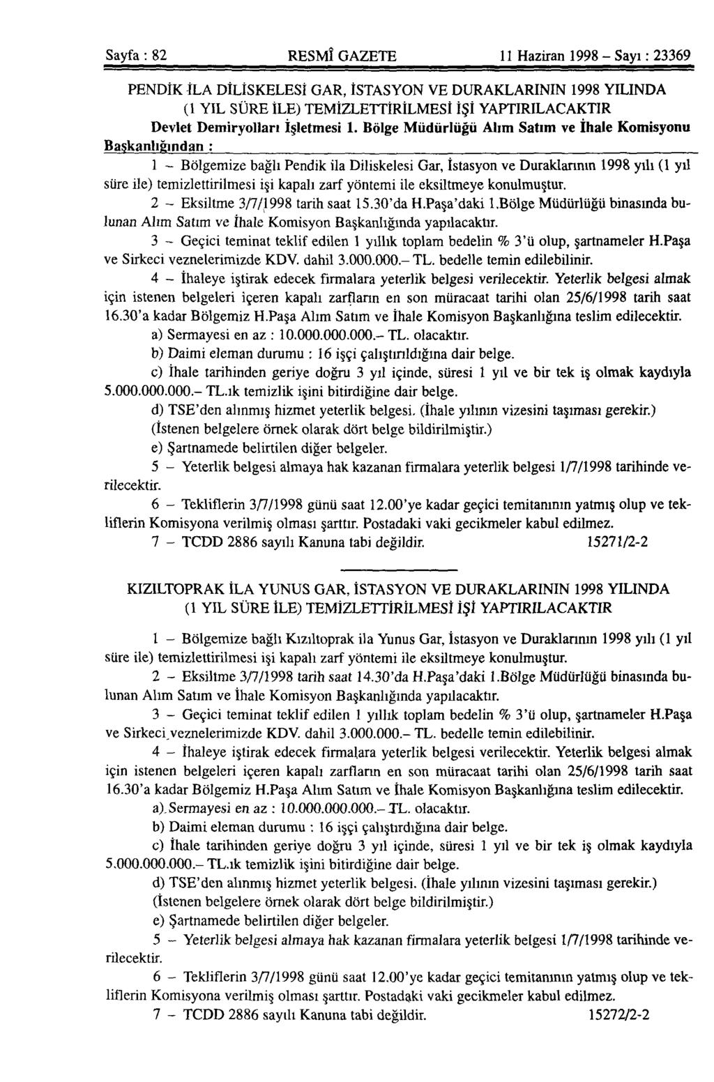 Sayfa: 82 RESMÎ GAZETE 11 Haziran 1998 - Sayı: 23369 ' PENDİK İLA DİLİSKELESİ GAR, İSTASYON VE DURAKLARININ 1998 YILINDA (1 YIL SÜRE İLE) TEMİZLETTİRİLMESİ İŞİ YAPTIRILACAKTIR Devlet Demiryolları