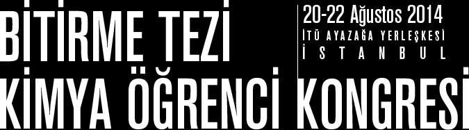 BİTOK-BİTİRME TEZİ ÖĞRENCİ KONGRESİ İstanbul Teknik Üniversitelinin sadece kimya alanıyla sınırlandırmayıp, kimya ile ilgilenen ve kimya ile ilişkilendirilebilecek bütün bölümlerin