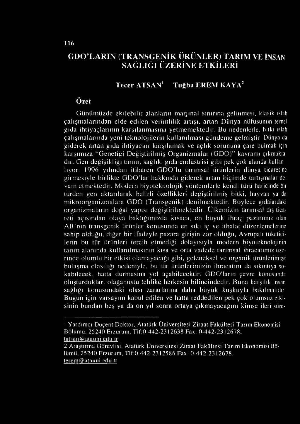 Bu nedenlerle, hitki ıslah çalışmalarında yeni teknolojilerin kullanılması gündeme gelmiştir Dünya da giderek artan gıda ihtiyacını karşılamak ve açlık sorununa çaıe bulmak için karşımıza Genetiği