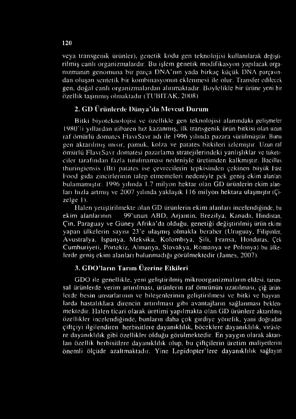 Transfer edilecek gen, doğal canlı organizmalardan alınmaktadır. Böylelikle bir ürüne yeni bir özellik taşınmış olmaktadır (TÜBİTAK. 2008) 2.