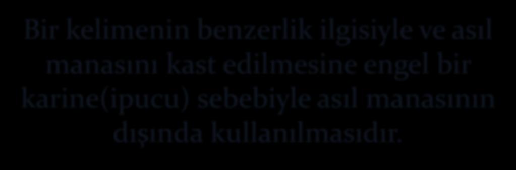 Bu nedenle istiareyi daha geniş anlamda şöyle tanımlayabiliriz: Bir kelimenin