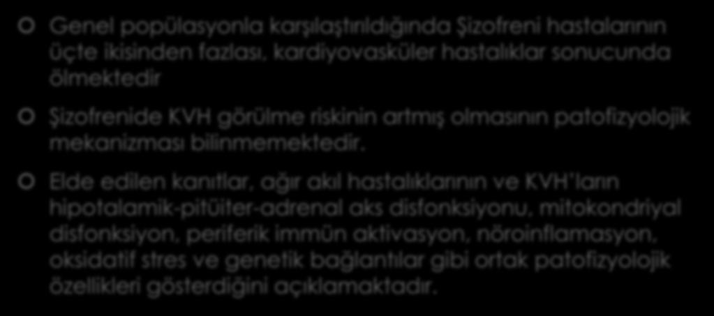 TARTIŞMA Genel popülasyonla karşılaştırıldığında Şizofreni hastalarının üçte ikisinden fazlası, kardiyovasküler hastalıklar sonucunda ölmektedir Şizofrenide KVH görülme riskinin artmış olmasının