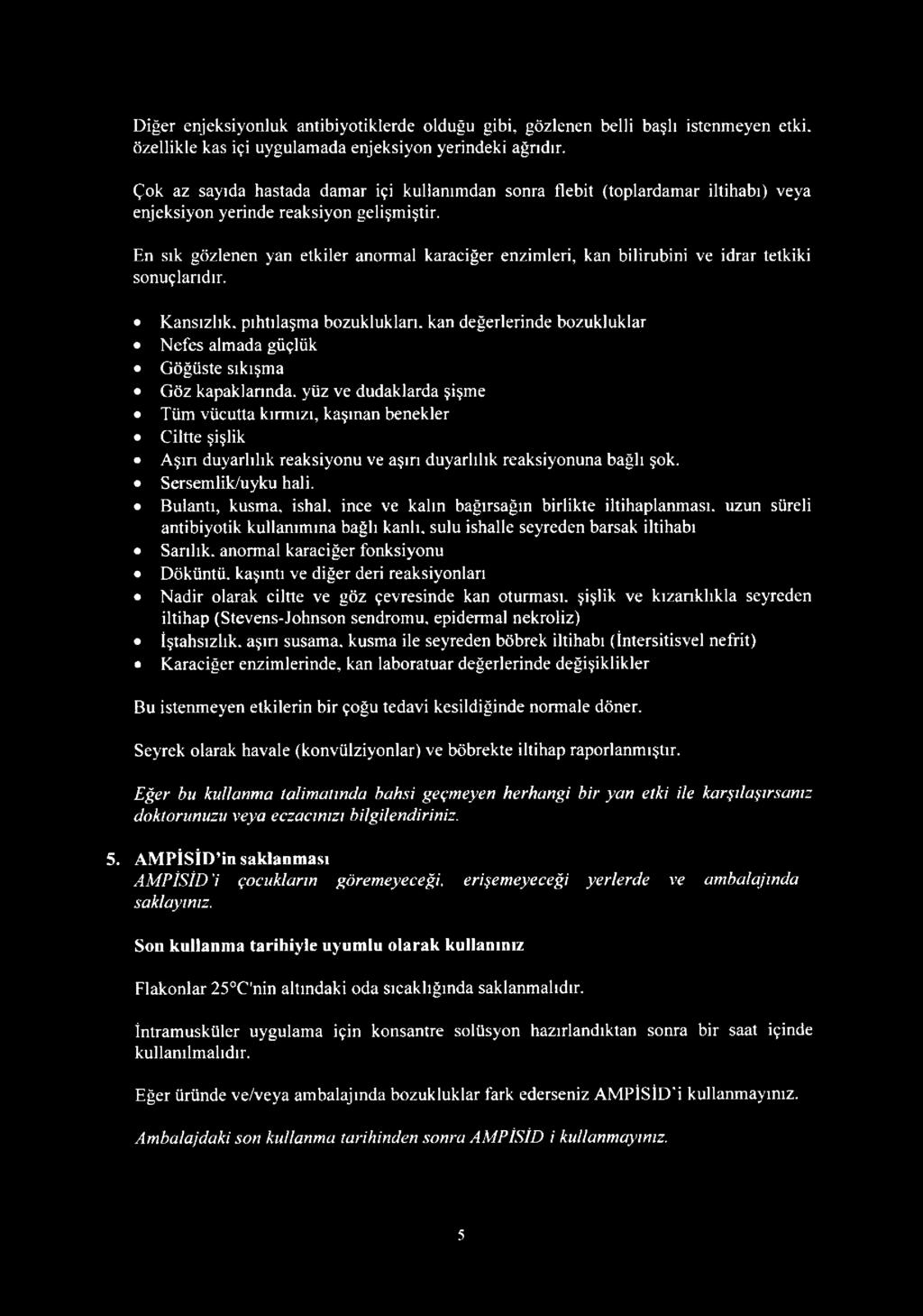 En sık gözlenen yan etkiler anormal karaciğer enzimleri, kan bilirubini ve idrar tetkiki sonuçlarıdır. Kansızlık, pıhtılaşma bozukluklan.