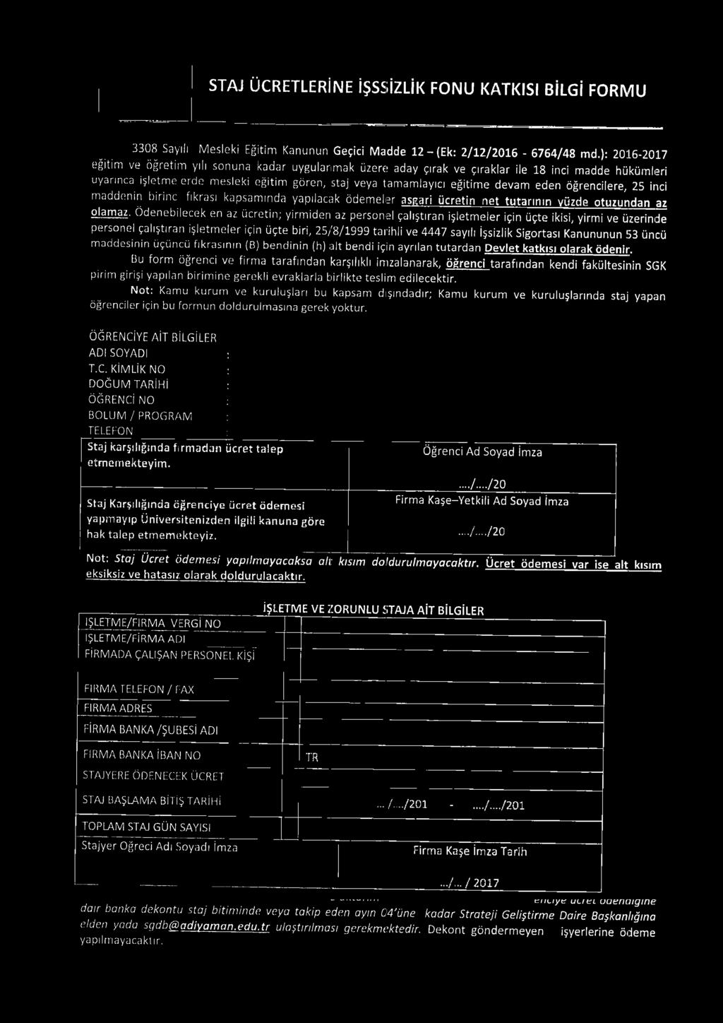 eden öğrencilere, 25 inci maddenin birine fıkrası kapsam ında yapılacak ödemeler asgari ücretin net tutarının yüzde otuzundan az olamaz.