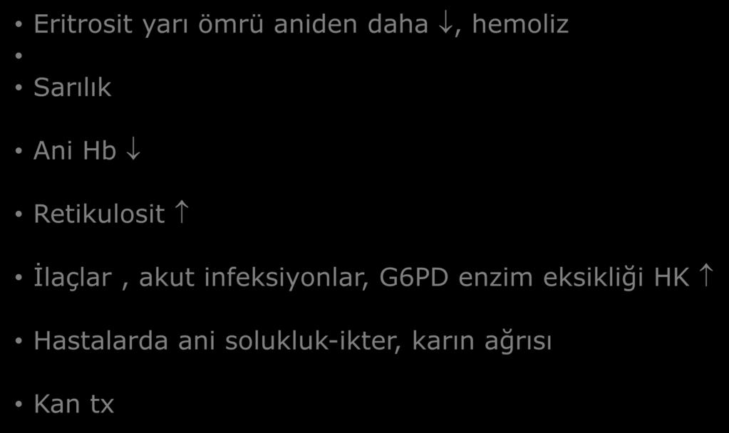 Hiperhemolitik Kriz (HK) Eritrosit yarı ömrü aniden daha, hemoliz Sarılık Ani Hb Retikulosit