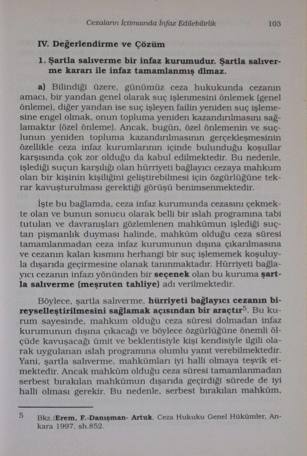 Cezaların İçtimaında İnfaz Edilebilirlik 103 IV. Değerlendirme ve Çözüm 1. Şartla salıverme bir infaz kurumudur. Şartla salıverme kararı ile infaz tamamlanmış dlmaz.