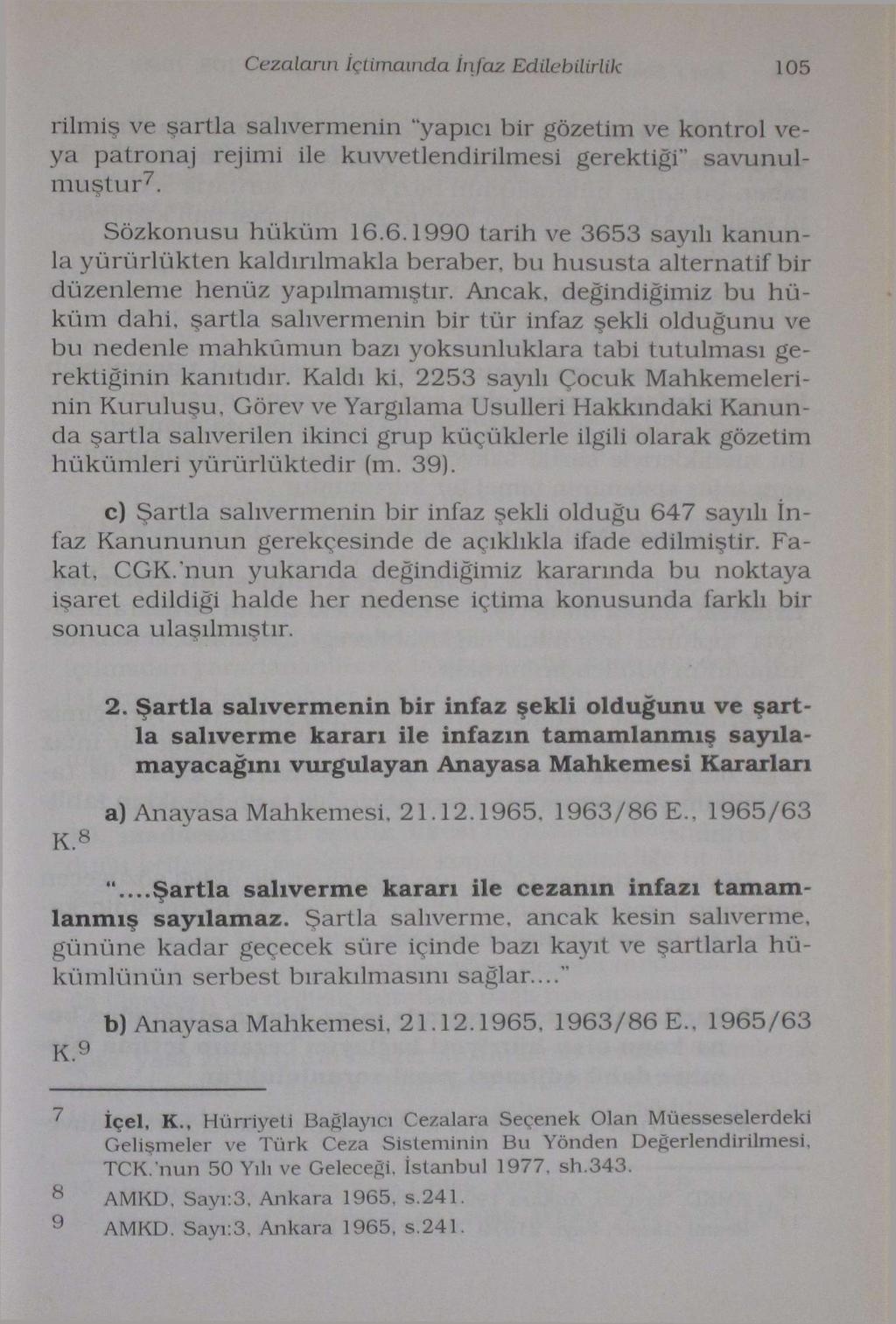 Cezaların İçtimaında İnfaz Edilebilirlik 105 rilmiş ve şartla salıvermenin "yapıcı bir gözetim ve kontrol veya patronaj rejimi ile kuvvetlendirilmesi gerektiği" savunulmuştur 7. Sözkonusu hüküm 16.