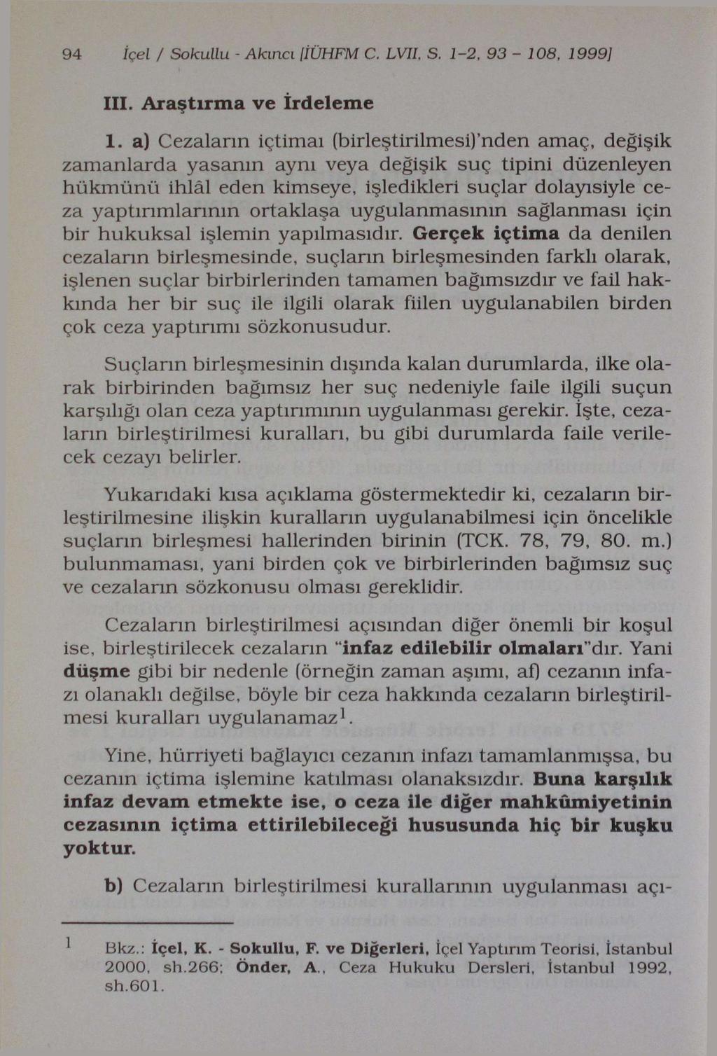 94 İçel I Sokullu - Akıncı IİÜHFM C. LVJl S. 1-2, 93-108, 1999] III. Araştırma ve irdeleme 1.