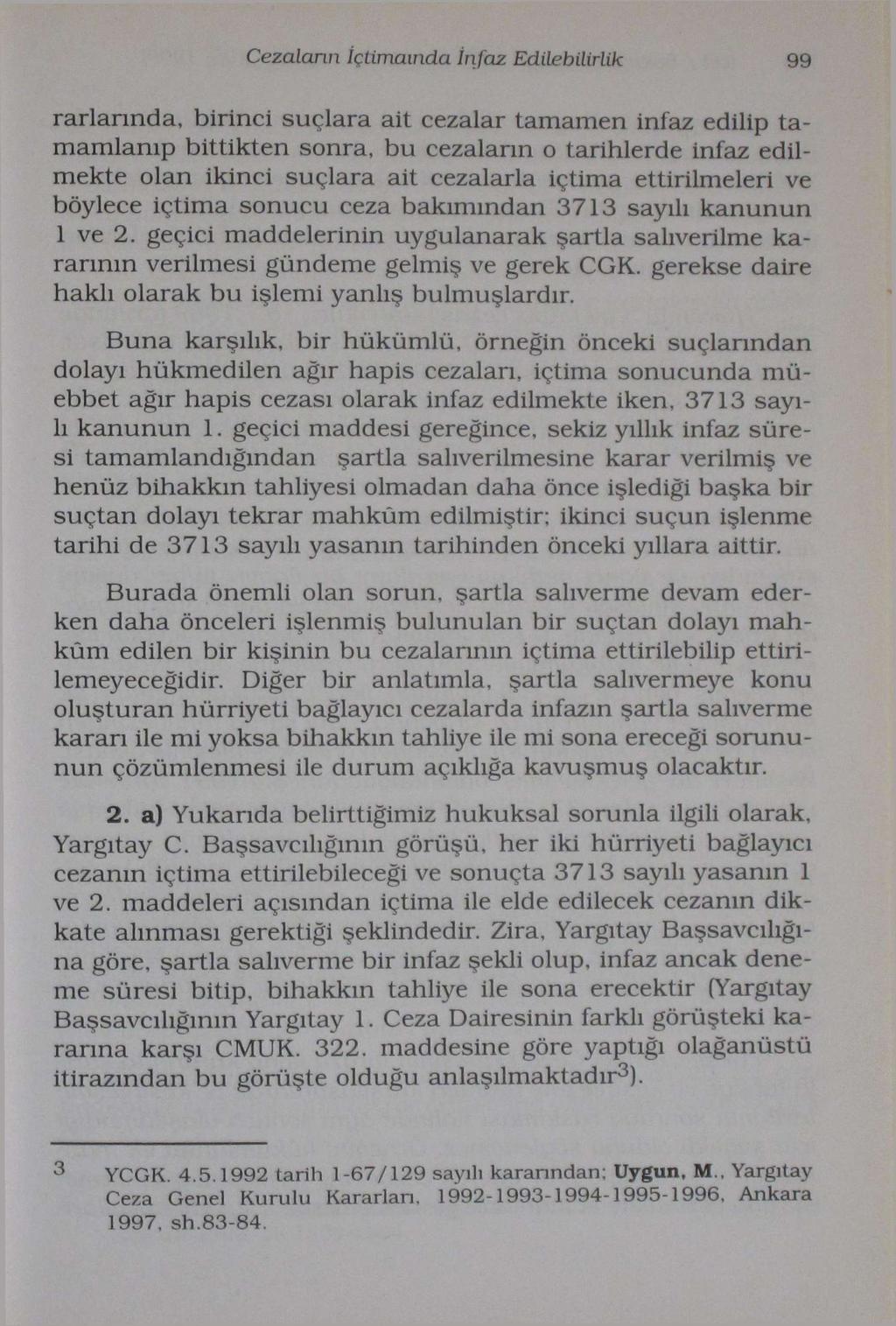 Cezaların İçtimaında İnfaz Edilebilirlik 99 rarlarında, birinci suçlara ait cezalar tamamen infaz edilip tamamlanıp bittikten sonra, bu cezaların o tarihlerde infaz edilmekte olan ikinci suçlara ait