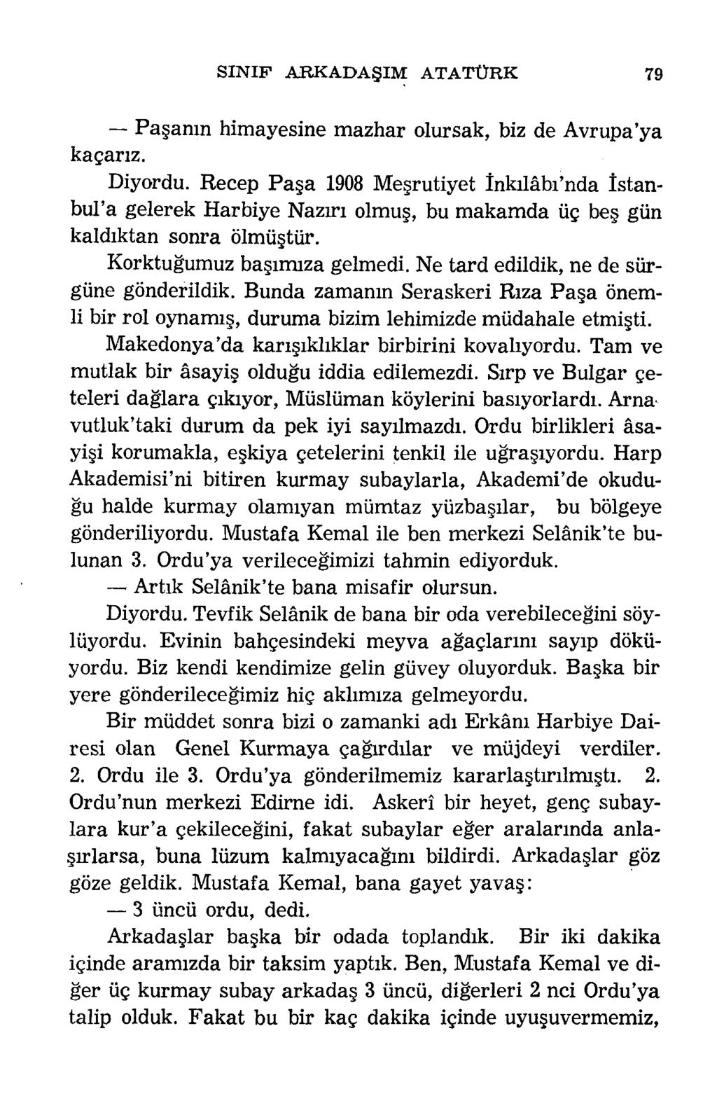 SIN IP A R K A D A Ş IM A T A T Ü R K 79 Paşanın himayesine mazhar olursak, biz de Avrupa ya kaçarız. Diyordu.