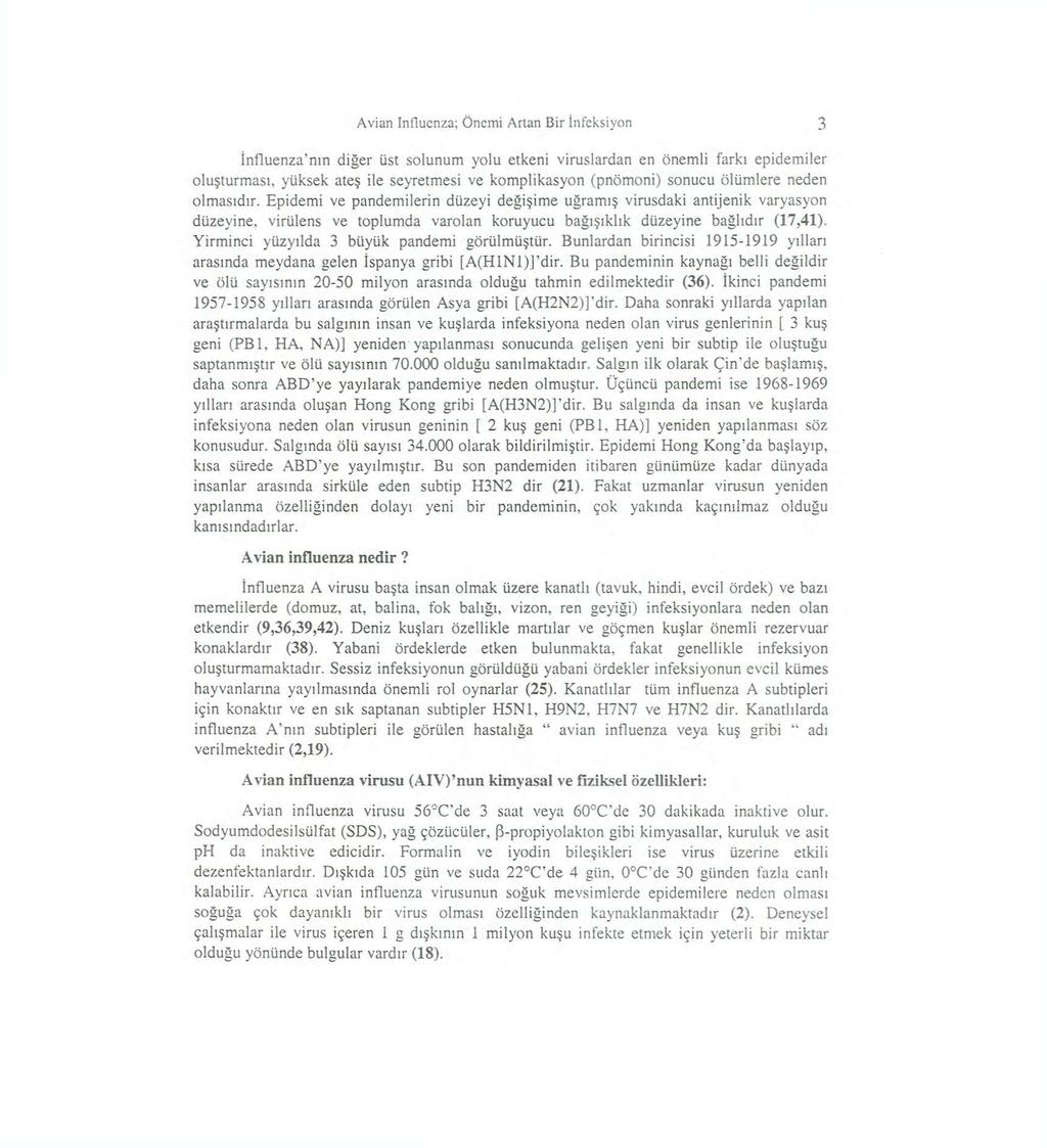 Avian Influenza; Önemi Anan Bir İnfcksiyon 3 İnfluenza'mn diğer üst solunum yolu etkeni viruslardan en önemli farkı epidemiler oluşturması, yüksek ateş ile seyretmesi ve komplikasyon (pnömoni) sonucu