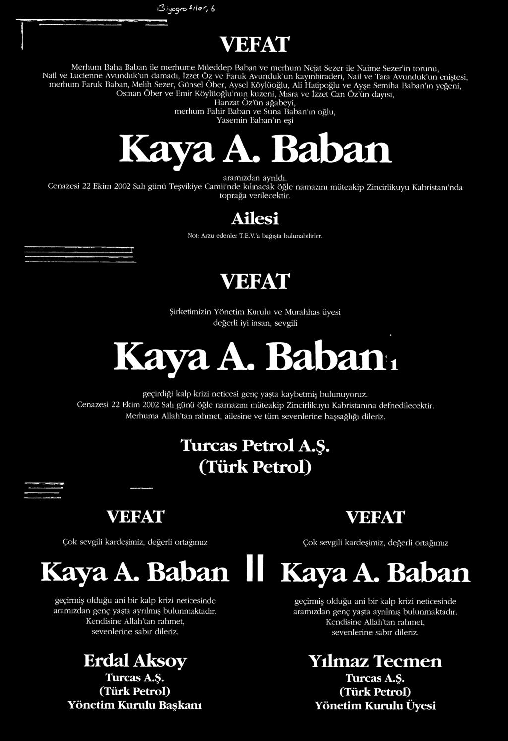 Şirketimizin Yönetim Kumlu ve Murahhas üyesi değerli iyi insan, sevgili * Kaya A. Baban ı geçirdiği kalp krizi neticesi genç yaşta kaybetmiş bulunuyoruz.