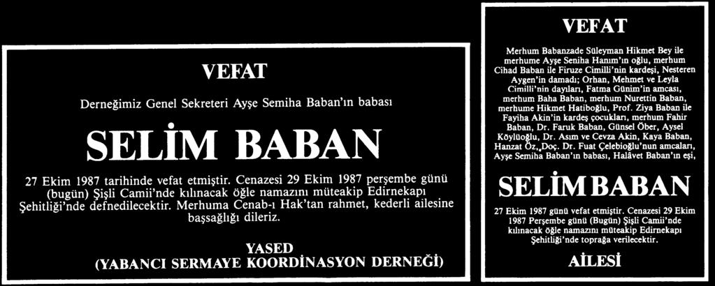 Aygen in damadı; Orhan, Mehmet ve Leyla Cimilli nin dayıları, Fatma Günim in amcası, merhum Baha Baban, merhum Nurettin Baban, merhume Hikmet Hatiboğlu, Prof.