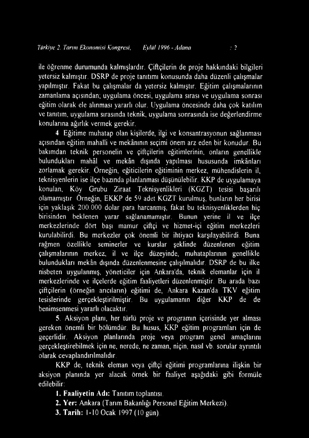 Eğitim çalışmalarının zamanlama açısından; uygulama öncesi, uygulama sırası ve uygulama sonrası eğitim olarak ele alınması yararlı olur.