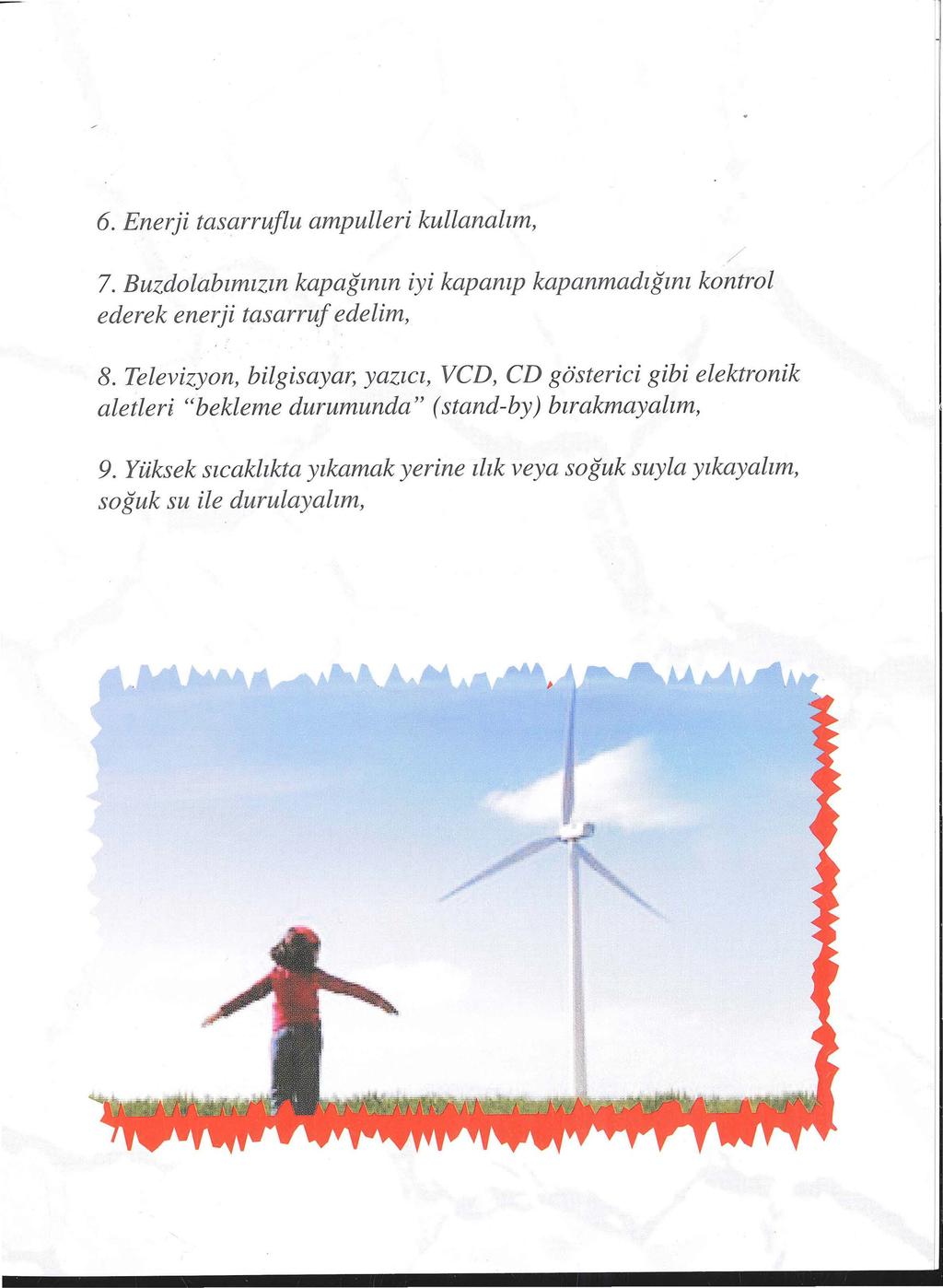 6. Enerji tasarruflu ampulleri kullanalım, / 7. Buzdolabımızın kapağının iyi kapanıp kapanmadığını kontrol ederek enerji tasarruf edelim, 8.