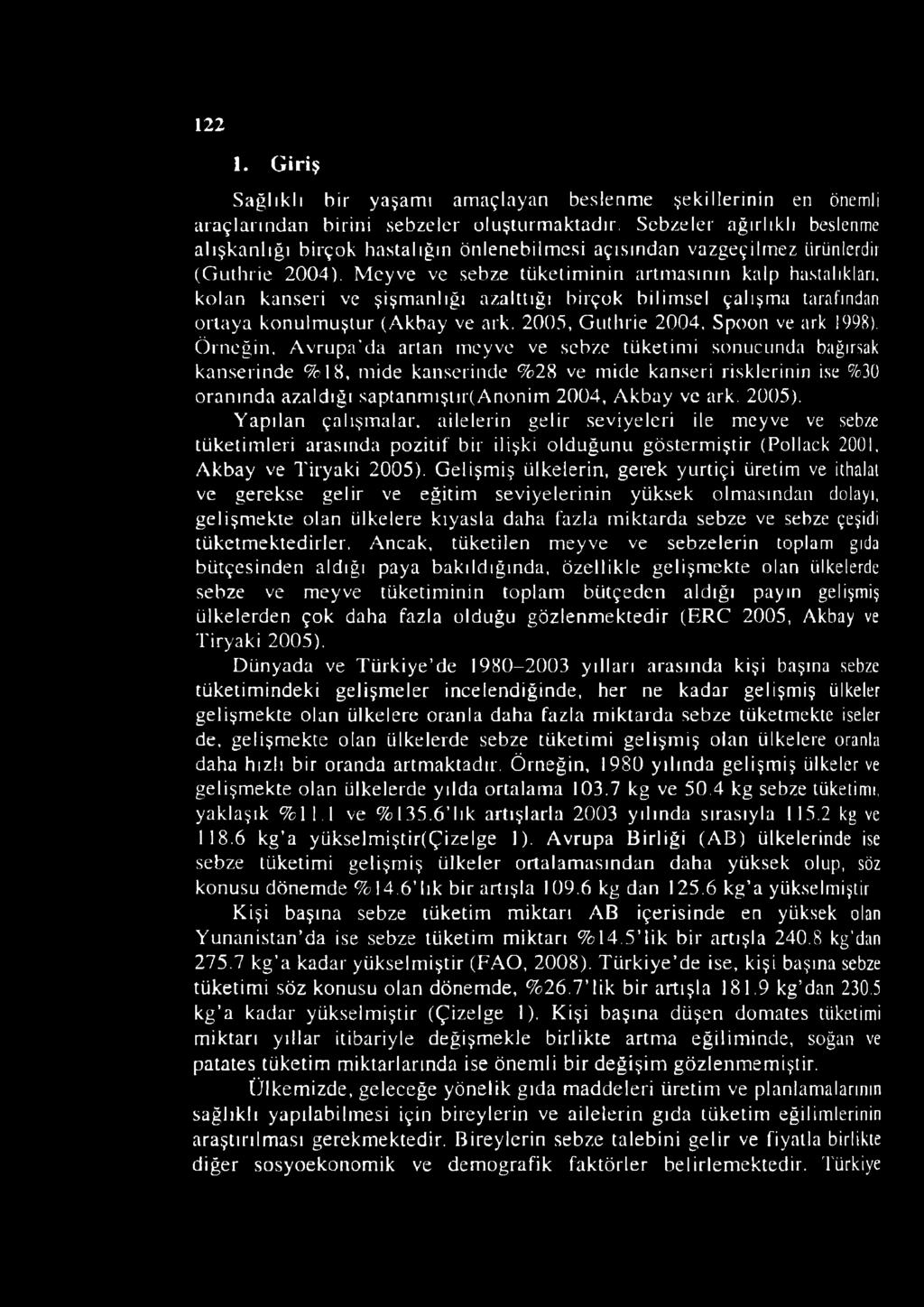 Meyve ve sebze tüketiminin artmasının kalp hastalıkları, kolan kanseri ve şişmanlığı azalttığı birçok bilimsel çalışma tarafından ortaya konulmuştur (Akbay ve ark. 2005, Guthrie 2004.