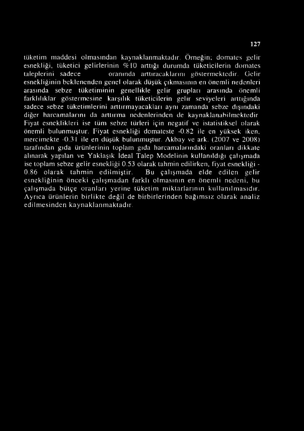 Gelir esnekliğinin beklenenden genel olarak düşük çıkmasının en önemli nedenleri arasında sebze tüketiminin genellikle gelir grupları arasında önemli farklılıklar göstermesine karşılık tüketicilerin