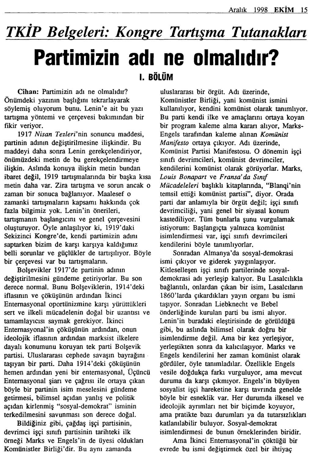 Aralık 1998 EKİM 15 TKİP Belgeleri: Kongre Tartışma Tutanakları Partimizin adı ne olmalıdır? Cihan: Partimizin adı ne olmalıdır? Önümdeki yazının başlığını tekrarlayarak söylemiş oluyorum bunu.