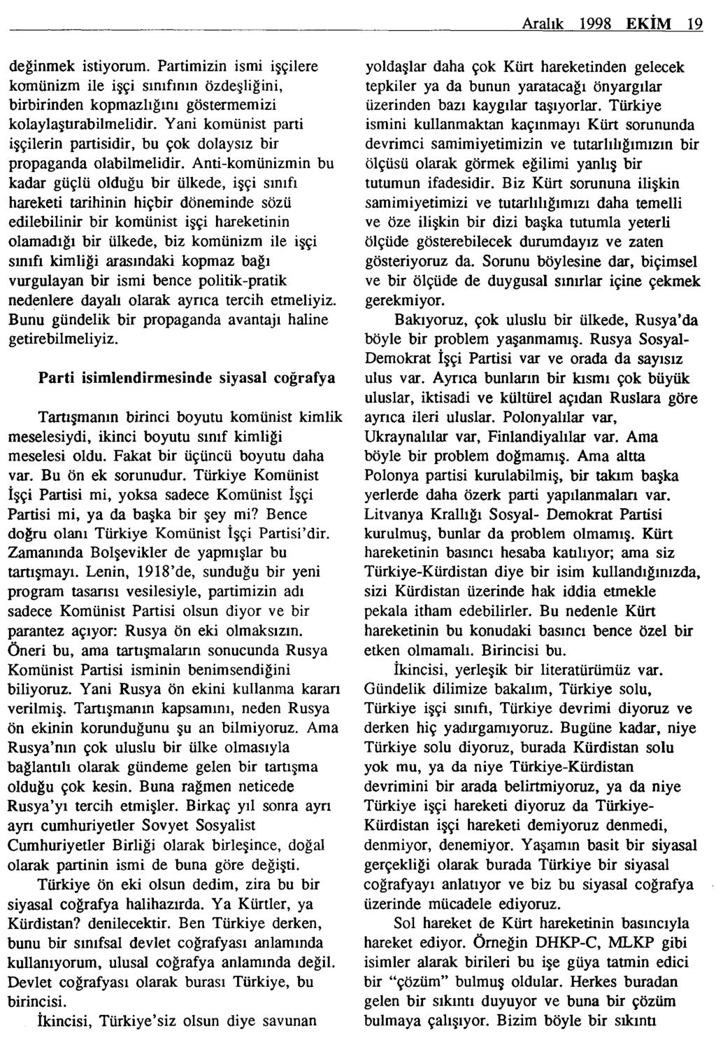 Aralık 1998 EKİM 19 değinmek istiyorum. Partimizin ismi işçilere komünizm ile işçi sınıfının özdeşliğini, birbirinden kopmazlığını göstermemizi kolaylaşurabilmelidir.