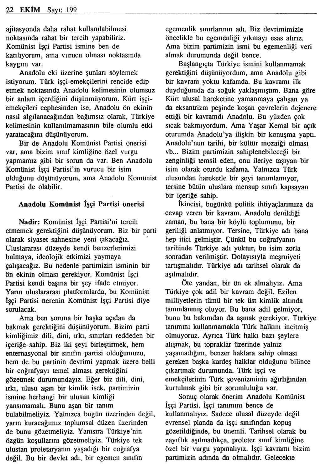 22 EKİM Savı: 199 ajitasyonda daha rahat kullanılabilmesi noktasında rahat bir tercih yapabiliriz. Komünist İşçi Partisi ismine ben de katılıyorum, ama vurucu olması noktasında kaygım var.