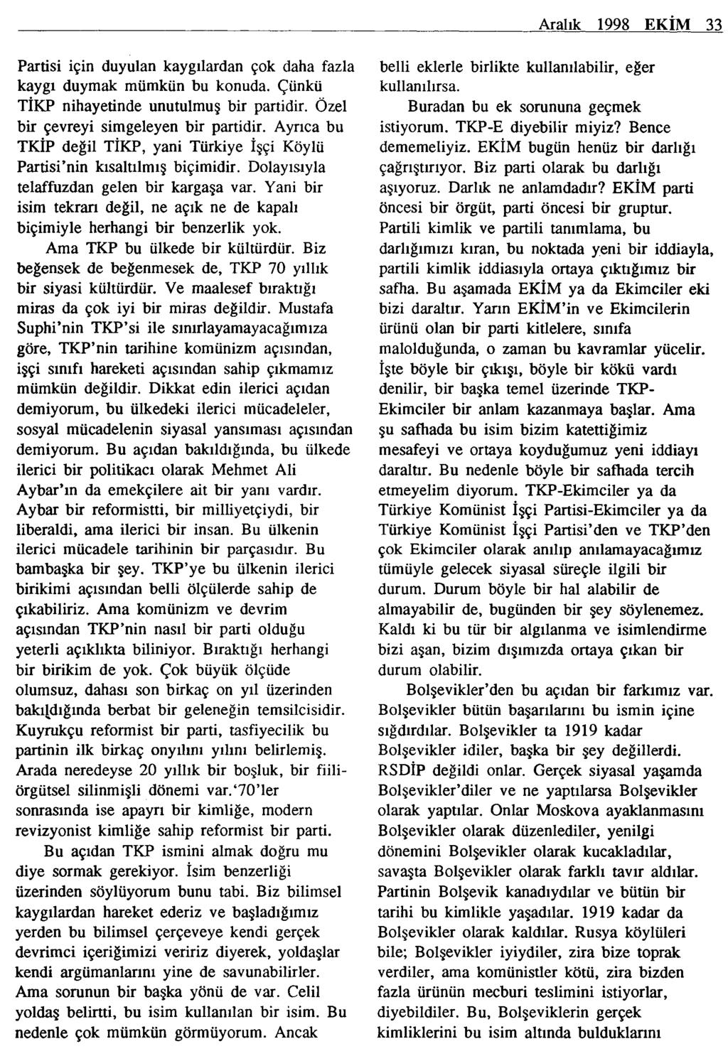 Aralık 1998 EKİM 33 Partisi için duyulan kaygılardan çok daha fazla kaygı duymak mümkün bu konuda. Çünkü TİKP nihayetinde unutulmuş bir partidir. Özel bir çevreyi simgeleyen bir partidir.