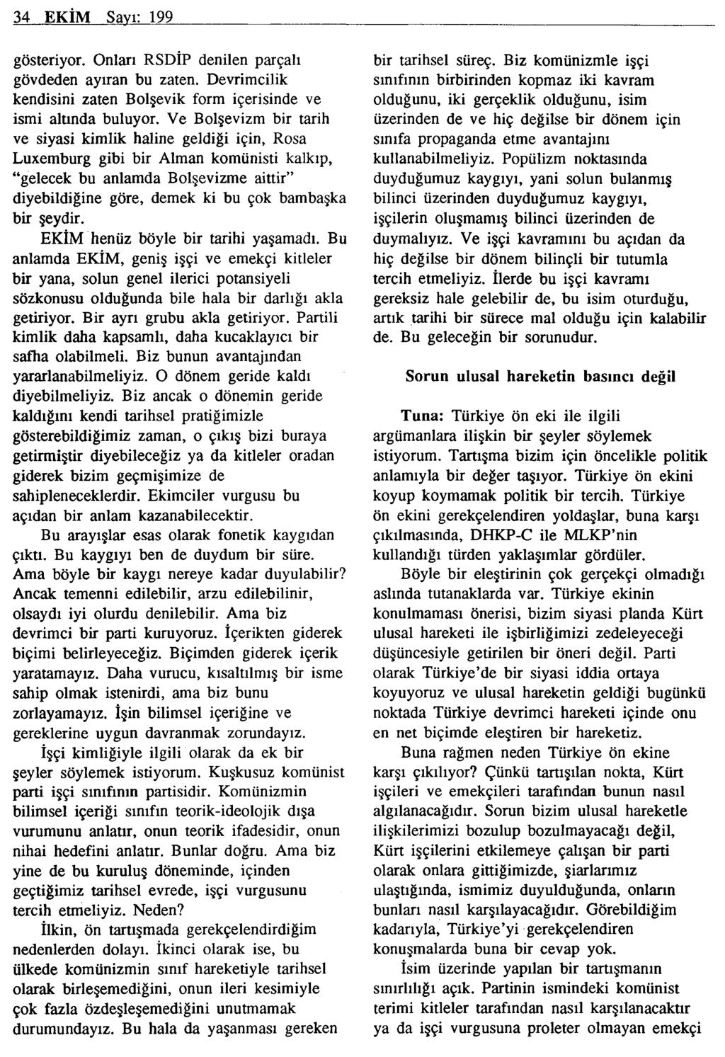 34 EKİM Savı: 199 gösteriyor. Onları RSDİP denilen parçalı gövdeden ayıran bu zaten. Devrimcilik kendisini zaten Bolşevik form içerisinde ve ismi altında buluyor.