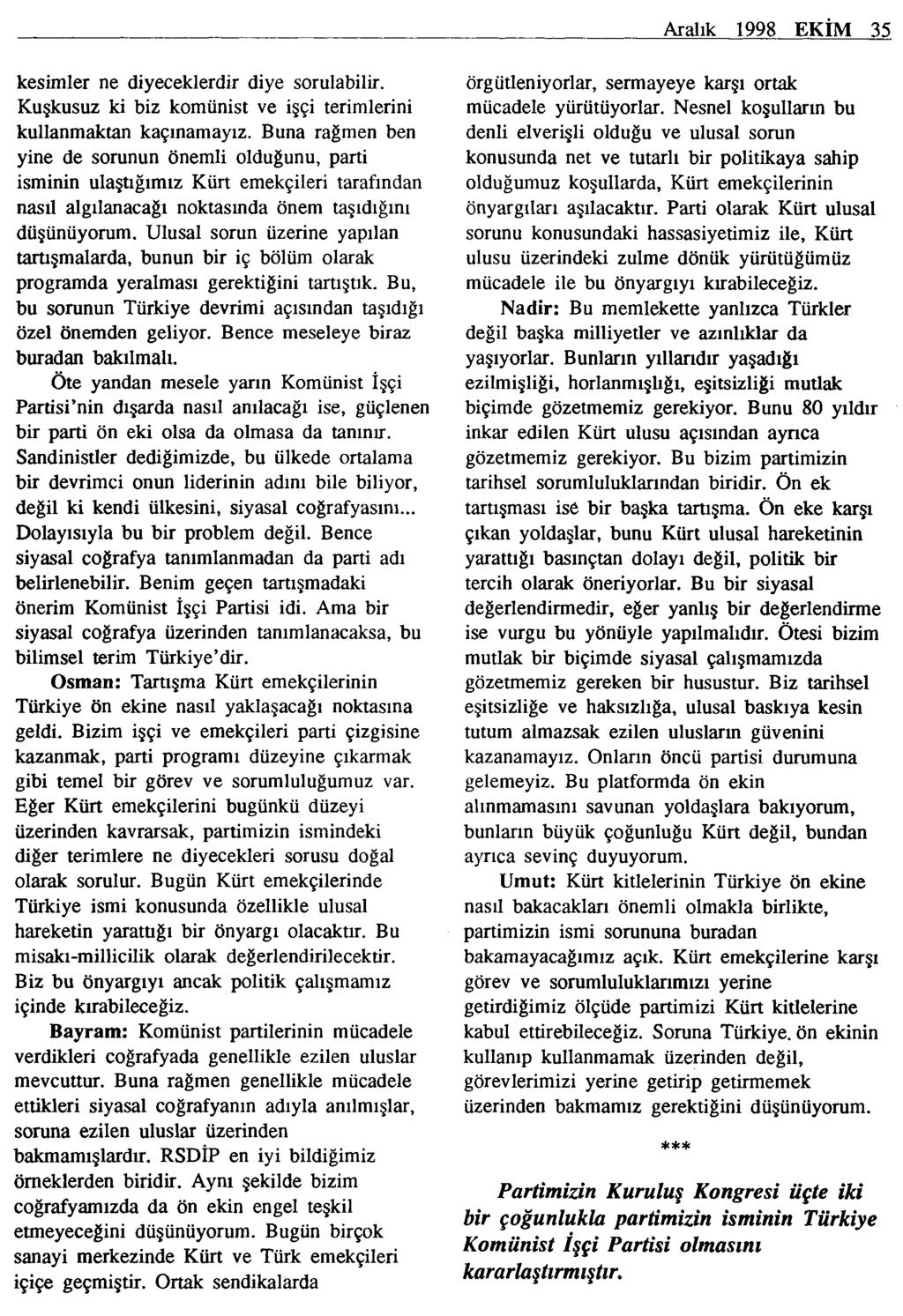 Aralık 1998 EKİM 35 kesimler ne diyeceklerdir diye sorulabilir. Kuşkusuz ki biz komünist ve işçi terimlerini kullanmaktan kaçmamayız.