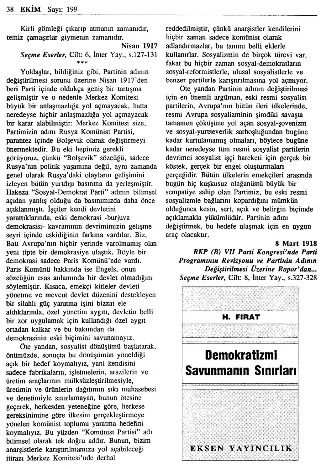 38 EKİM Sayı: 199 Kirli gömleği çıkarıp atmanın zamanıdır, temiz çamaşırlar giymenin zamanıdır. Nisan 1917 Seçme Eserler, Cilt: 6, İnter Yay., s.