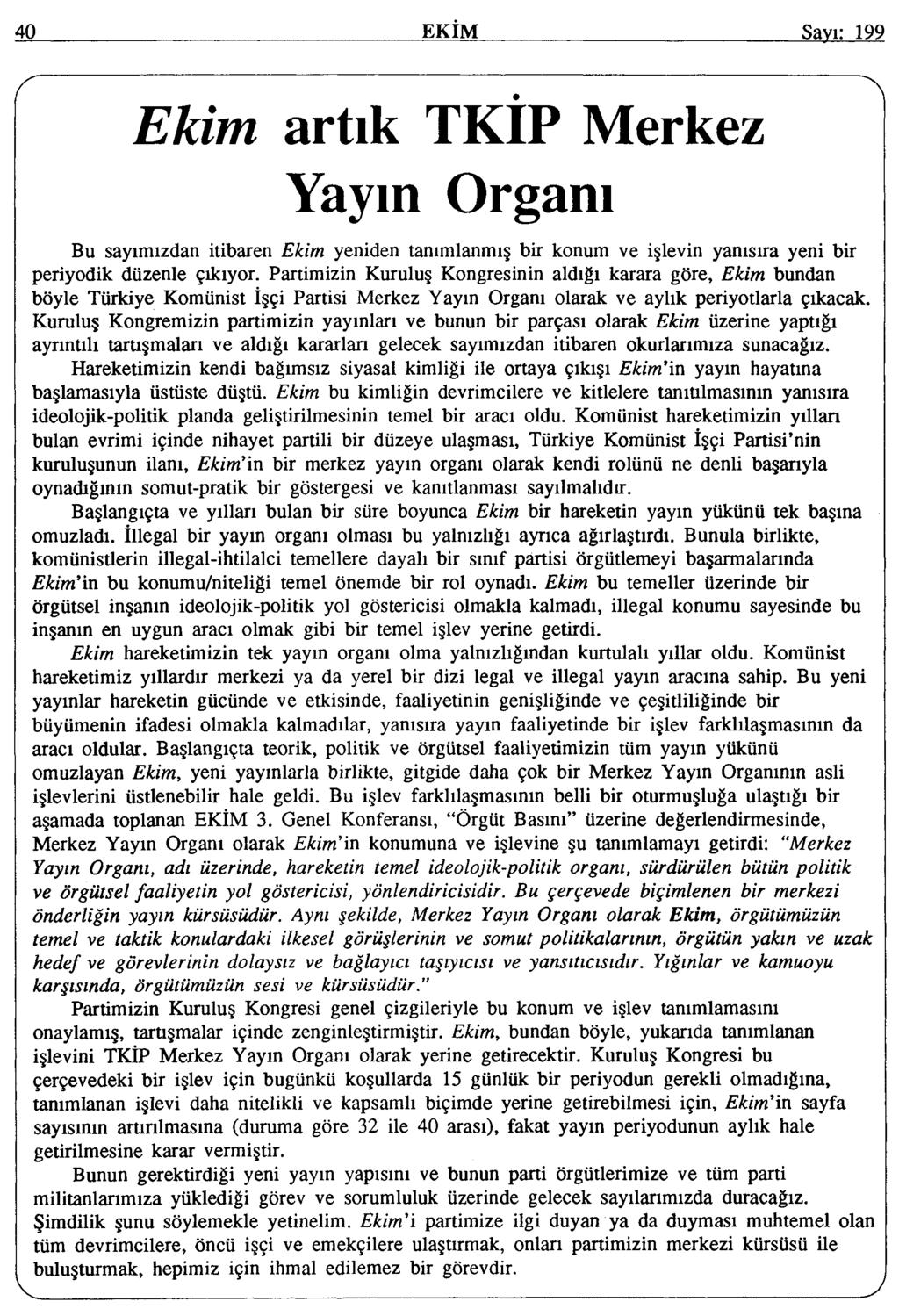 40 EKİM Savı: 199 r Ekim artık TKİP Merkez Yayın Organı Bu sayımızdan itibaren Ekim yeniden tanımlanmış bir konum ve işlevin yanısıra yeni bir periyodik düzenle çıkıyor.