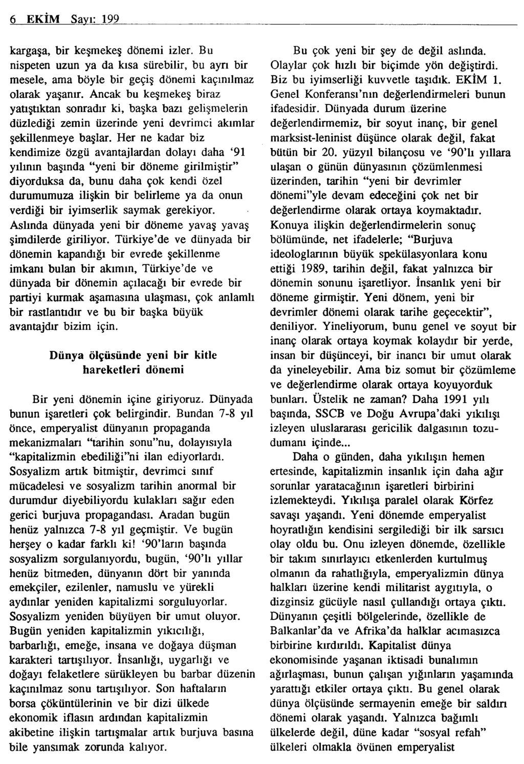 6 EKİM Savı: 199 kargaşa, bir keşmekeş dönemi izler. Bu nispeten uzun ya da kısa sürebilir, bu ayrı bir mesele, ama böyle bir geçiş dönemi kaçınılmaz olarak yaşanır.