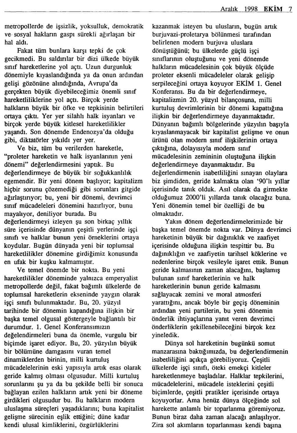 Aralık 1998 EKİM 7 metropollerde de işsizlik, yoksulluk, demokratik ve sosyal hakların gaspı sürekli ağırlaşan bir hal aldı. Fakat tüm bunlara karşı tepki de çok gecikmedi.