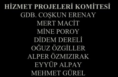 HANDE ARSLANALP REYHAN ÖZLEN ERCAN ÇELİKKAYA KIVANÇ KOCAKIRAN TAYFUR YAĞCI BÜLTEN NO : 489 HİZMET PROJELERİ KOMİTESİ GDB.