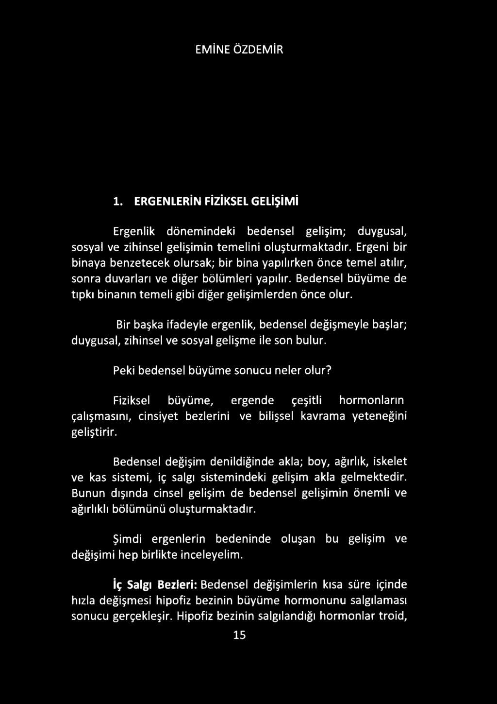 Bir başka ifadeyle ergenlik, bedensel değişmeyle başlar; duygusal, zihinsel ve sosyal gelişme ile son bulur. Peki bedensel büyüme sonucu neler olur?