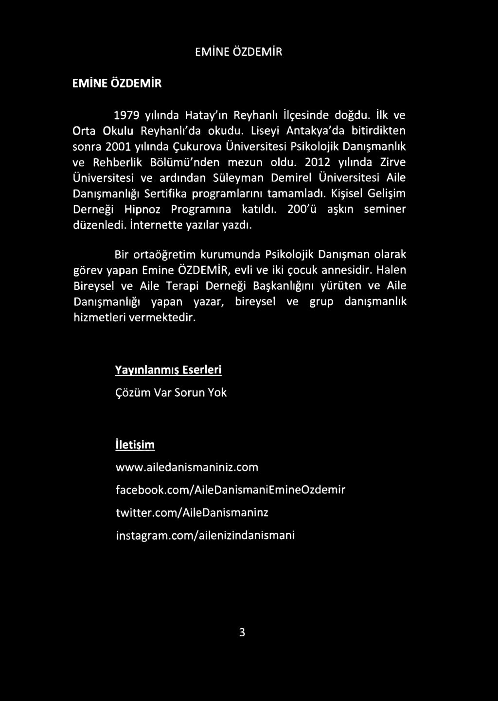 2012 yılında Zirve Üniversitesi ve ardından Süleyman Demirel Üniversitesi Aile Danışmanlığı Sertifika programlarını tamamladı. Kişisel Gelişim Derneği Hipnoz Programına katıldı.