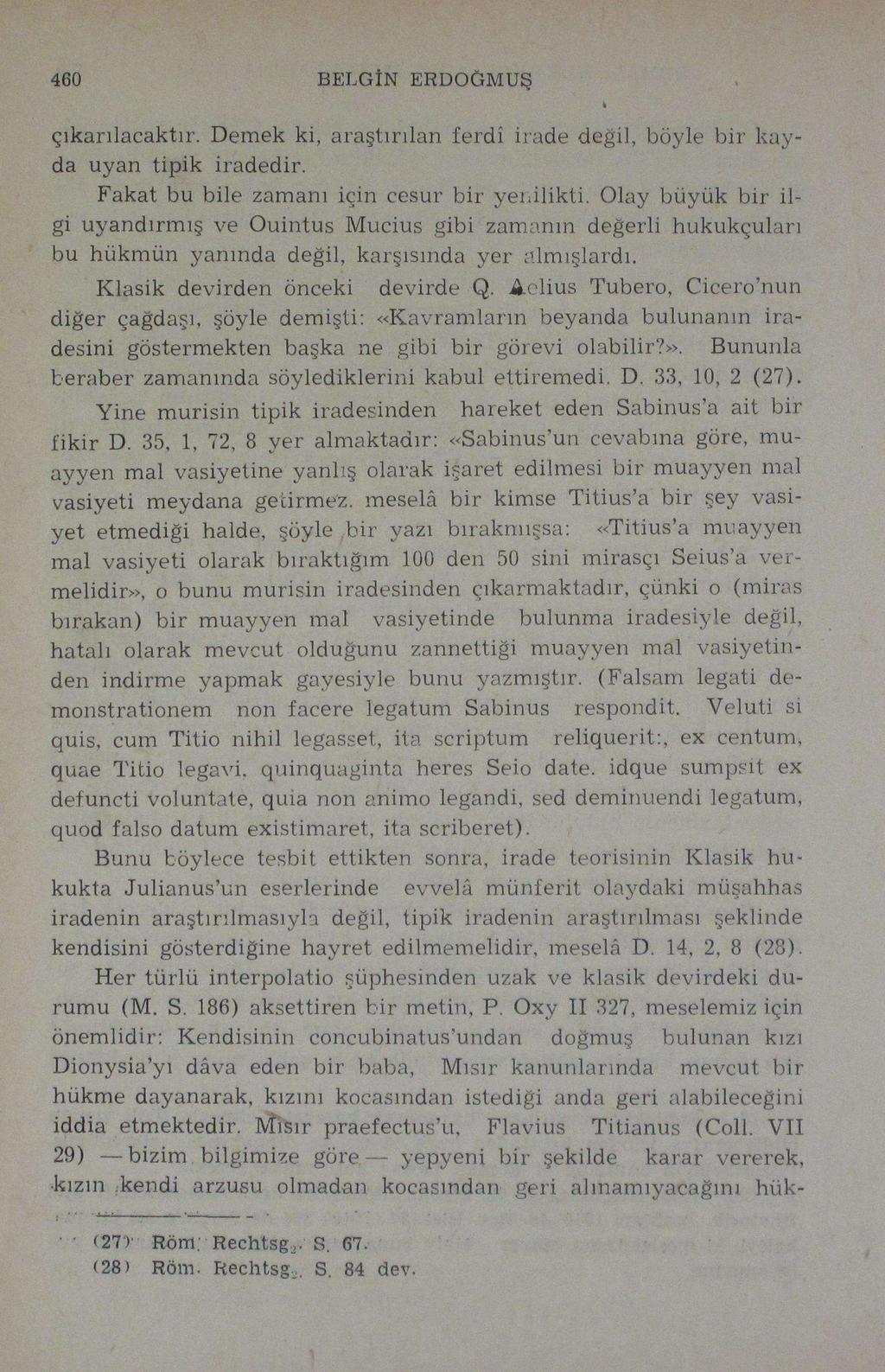 460 BELGİN ERDOÖMUŞ çıkarılacaktır. Demek ki, araştırılan ferdî irade değil, böyle bir kayda uyan tipik iradedir. Fakat bu bile zamanı için cesur bir yenilikti.