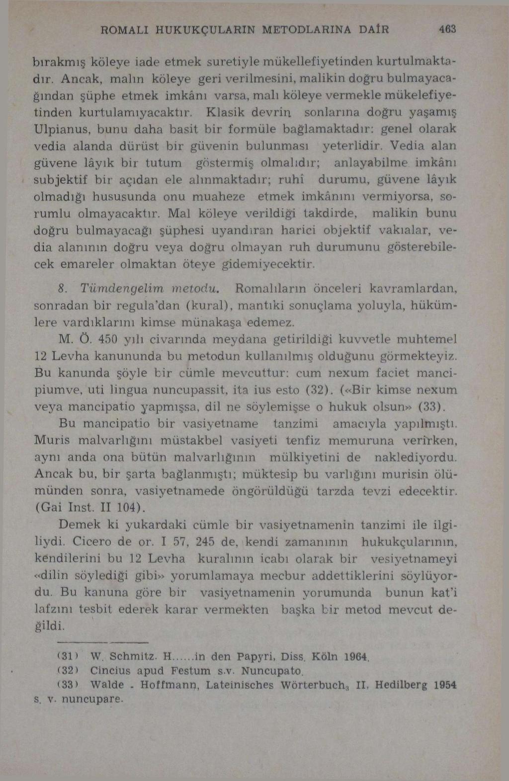 ROMALI HUKUKÇULARIN METODLARINA DAİR 463 bırakmış köleye iade etmek suretiyle mükellefiyetinden kurtulmaktadır.