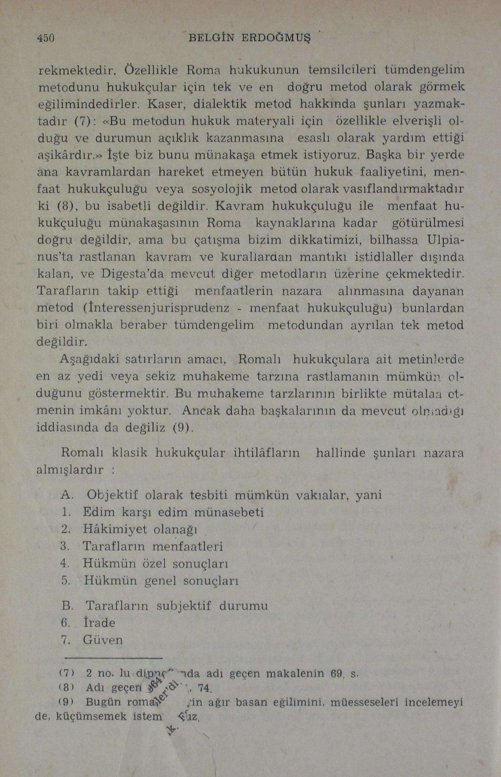 450 BELGİN ERDOĞMUŞ rekmekledir. Özellikle Roma hukukunun temsilcileri tümdengelim metodunu hukukçular için tek ve en doğru metod olarak görmek eğilimindedirler.