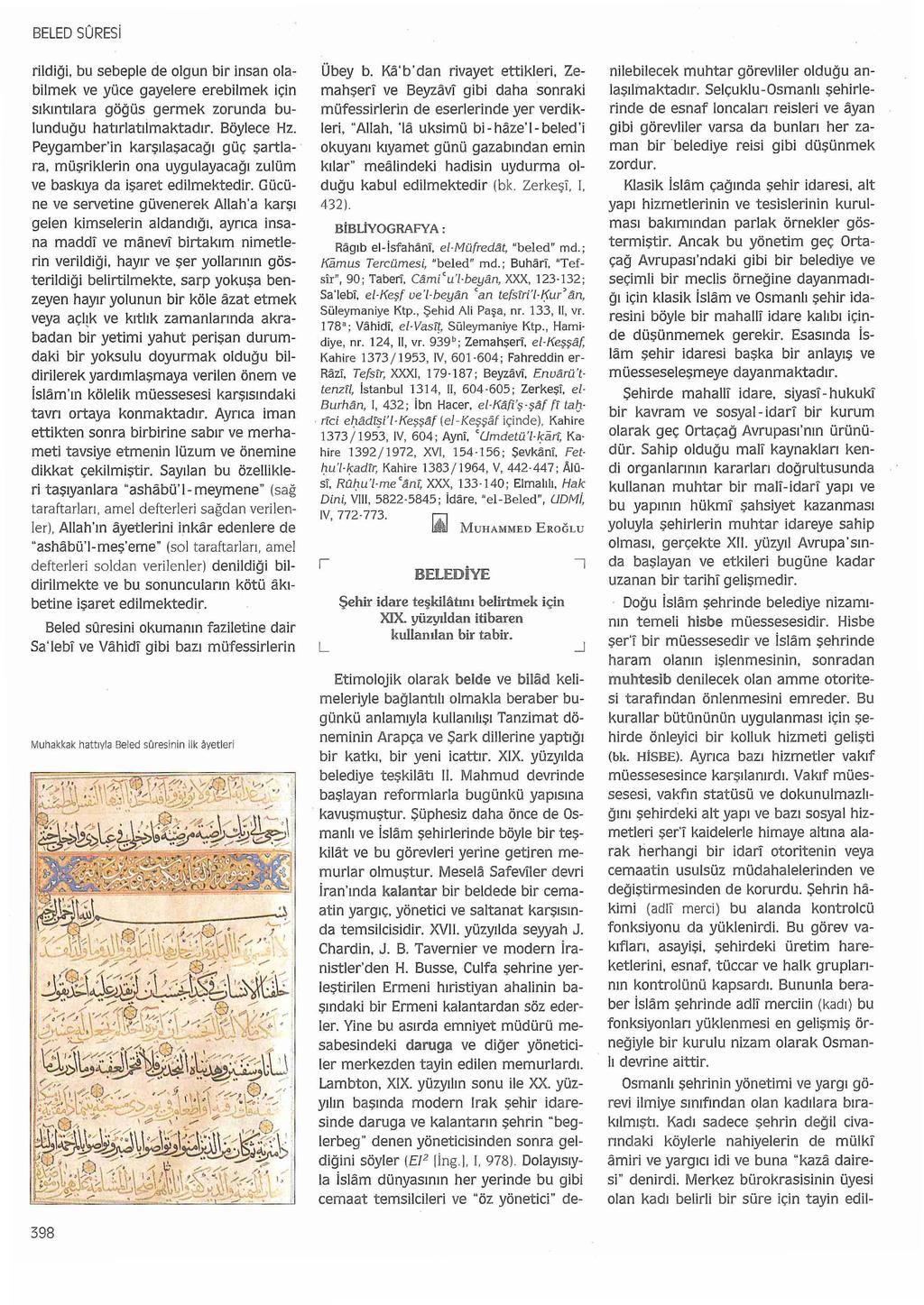 BELED SÜRESi rildiği, bu sebeple de olgun bir insan olabilmek ve yüce gayetere erebilmek için sıkıntılara göğüs germek zorunda bulunduğu hatırlatıimaktadır. Böylece Hz.