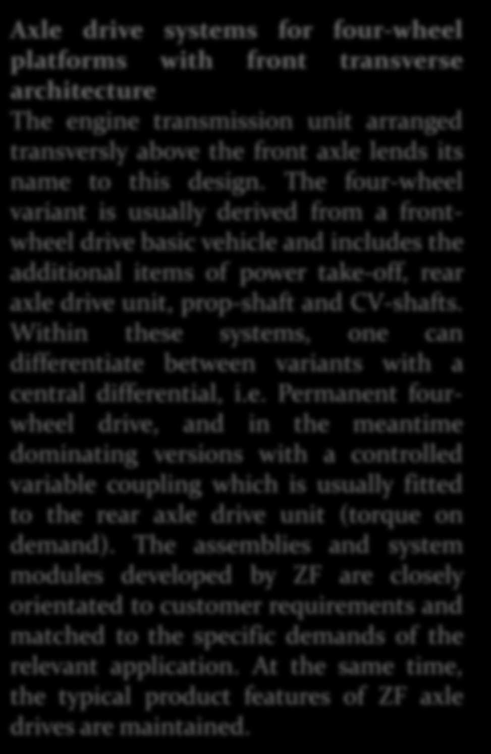 Axle drive systems for four-wheel platforms with front transverse architecture The engine transmission unit arranged transversly above the front axle lends its name to this design.