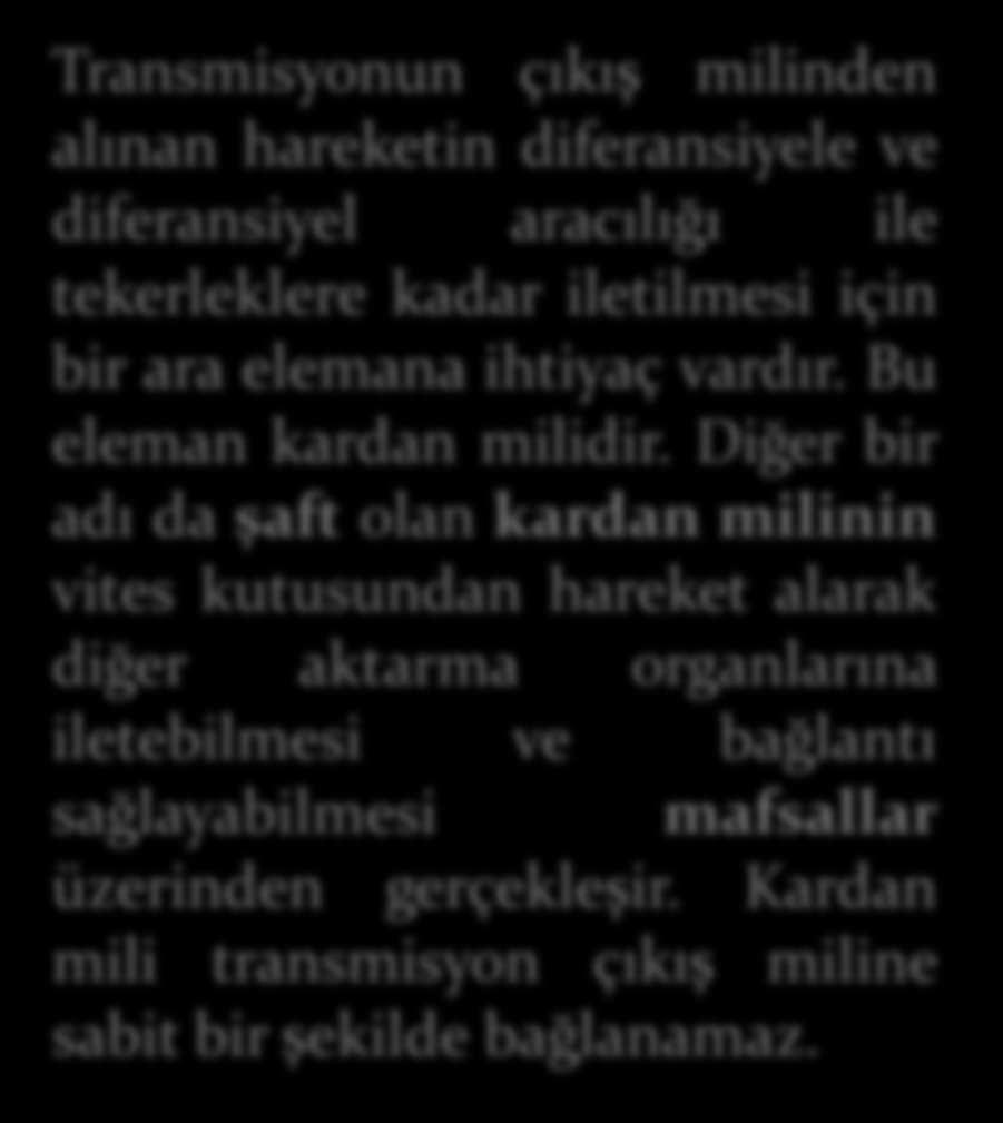 KARDAN MİLİ Transmisyonun çıkış milinden alınan hareketin diferansiyele ve diferansiyel aracılığı ile