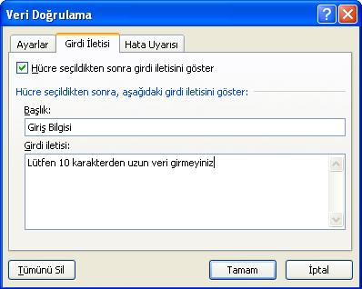 Girdi İletisi Belirlemek Girdi iletisi bir alana veri doğrulaması uygulamadan da kullanılabilir. Girdi iletisinin amacı hücre seçildiği zaman o hücreye yazılacak veri ile ilgili bilgi vermektir.